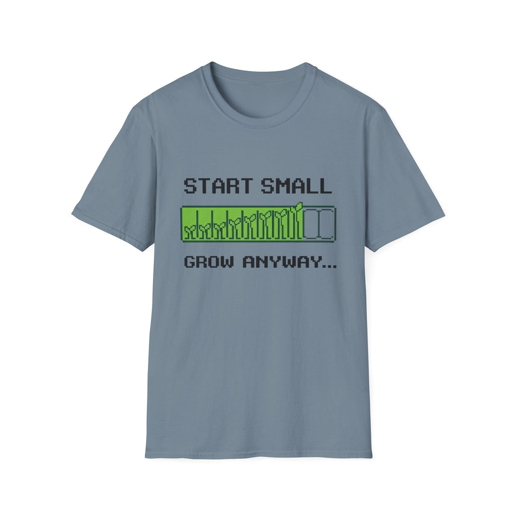 Start Small Grow Anyway T-Shirt