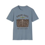 Grow Soil Not Just Plants T-Shirt