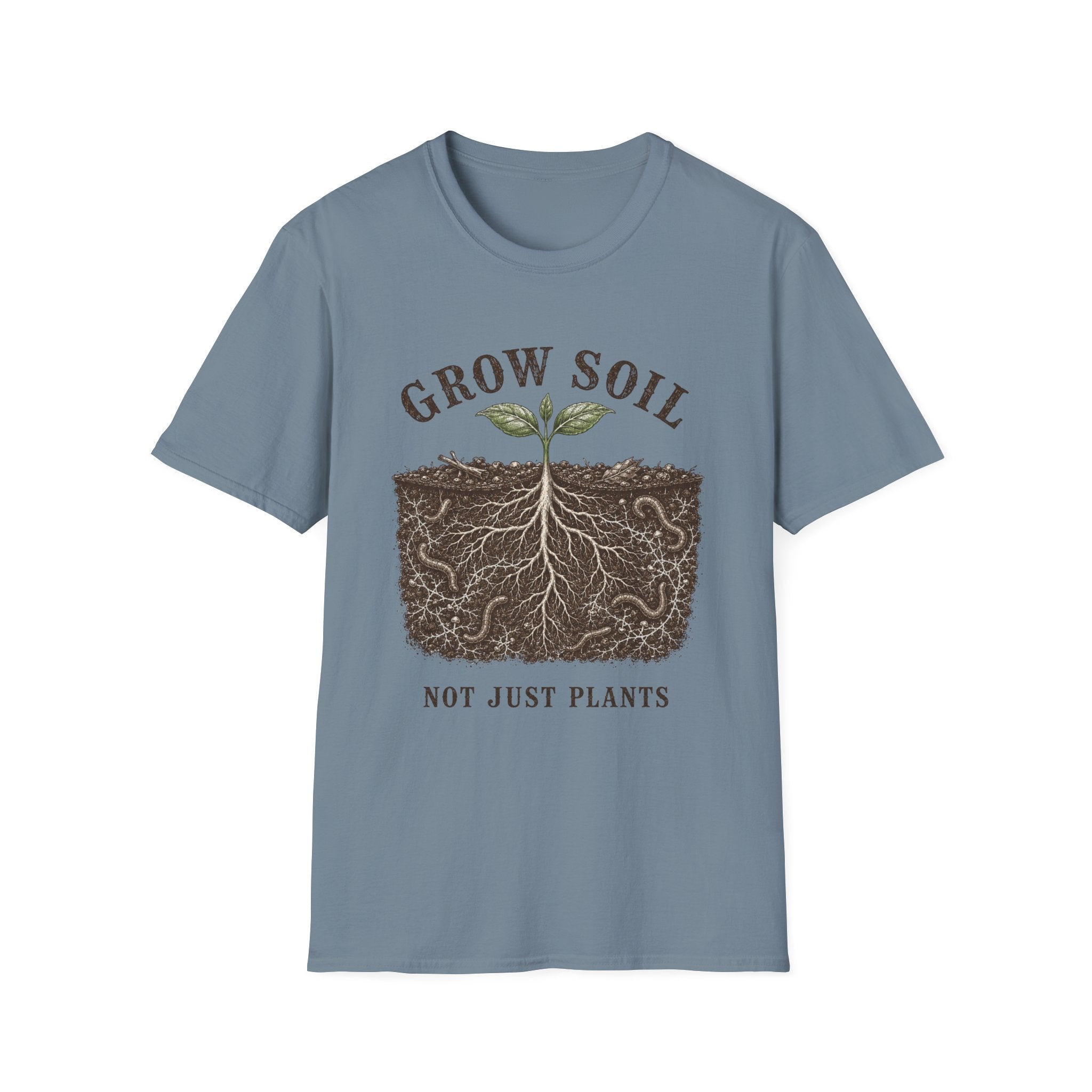 Grow Soil Not Just Plants T-Shirt