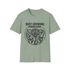 Busy Growing Problems T-Shirt