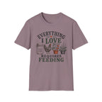 Everything I Love Requires Feeding T-Shirt