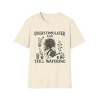 Overstimulated and Still Watering T-Shirt