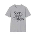 Sorry I Have Chickens T-Shirt