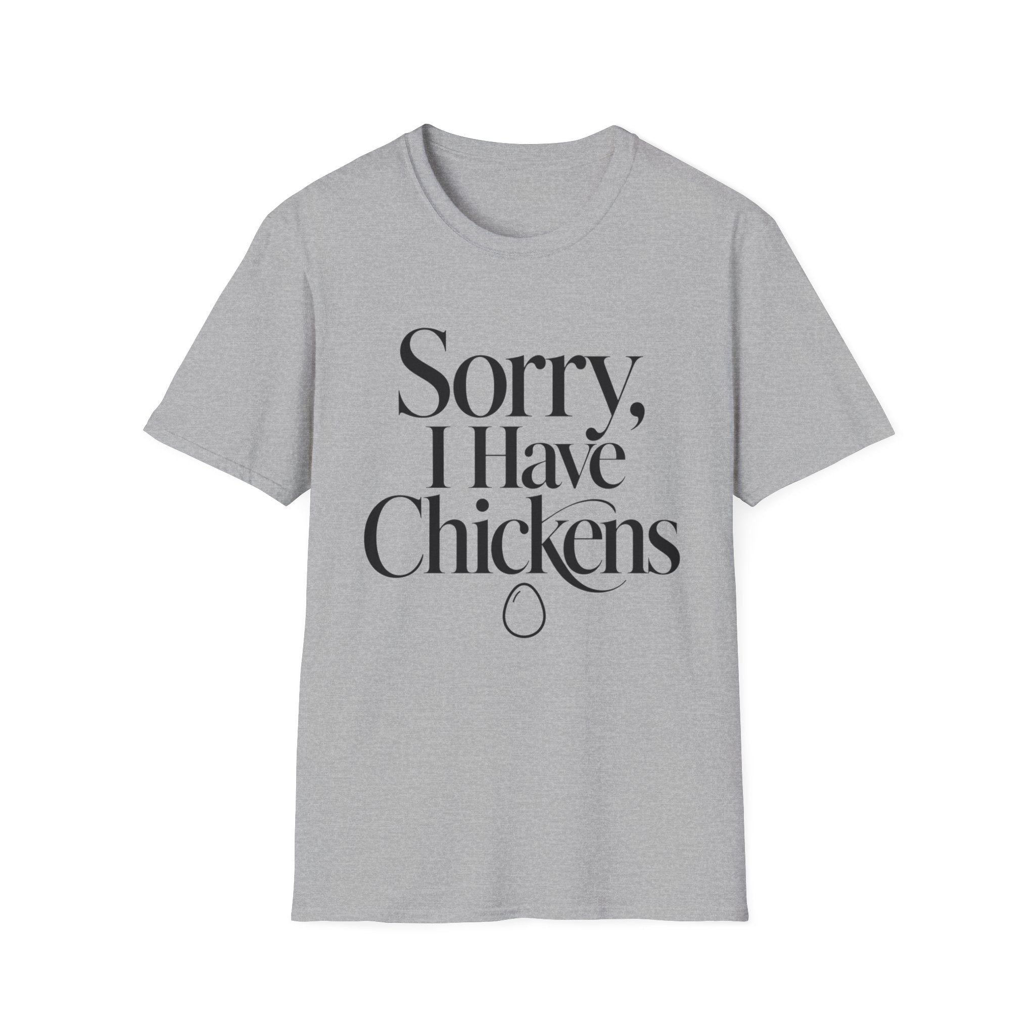 Sorry I Have Chickens T-Shirt