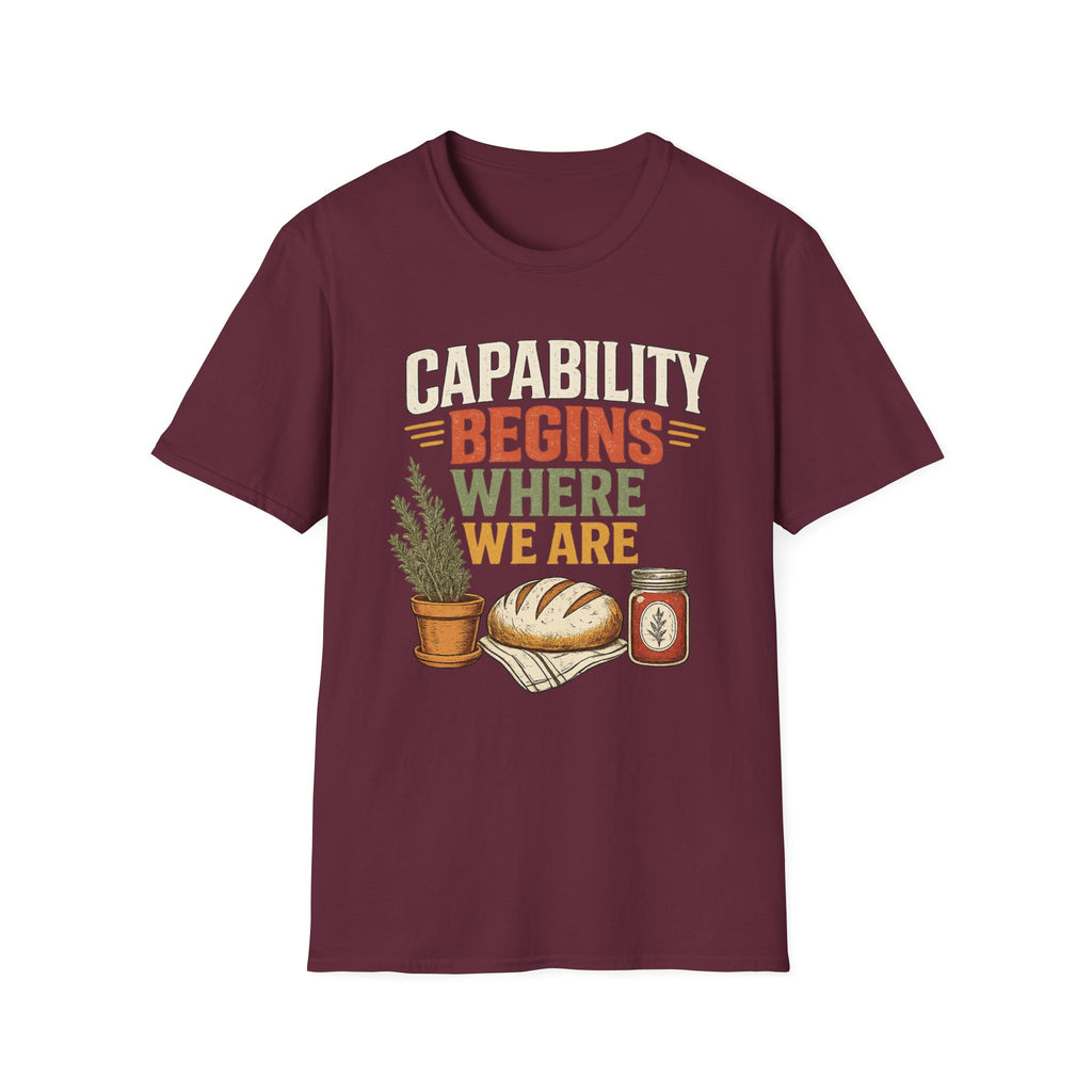 Capability Begins Where We Are Urban Homesteading T-Shirt