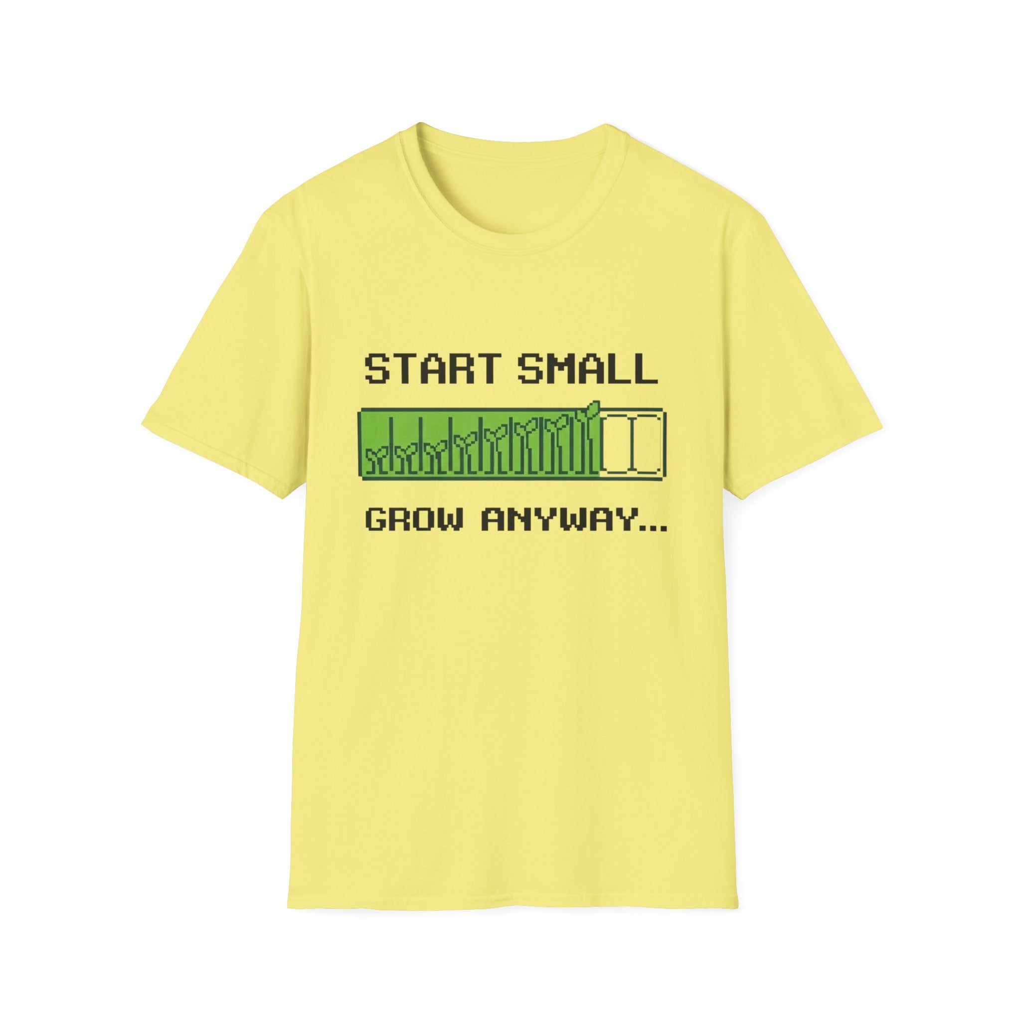 Start Small Grow Anyway T-Shirt