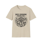 Busy Growing Problems T-Shirt