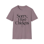Sorry I Have Chickens T-Shirt