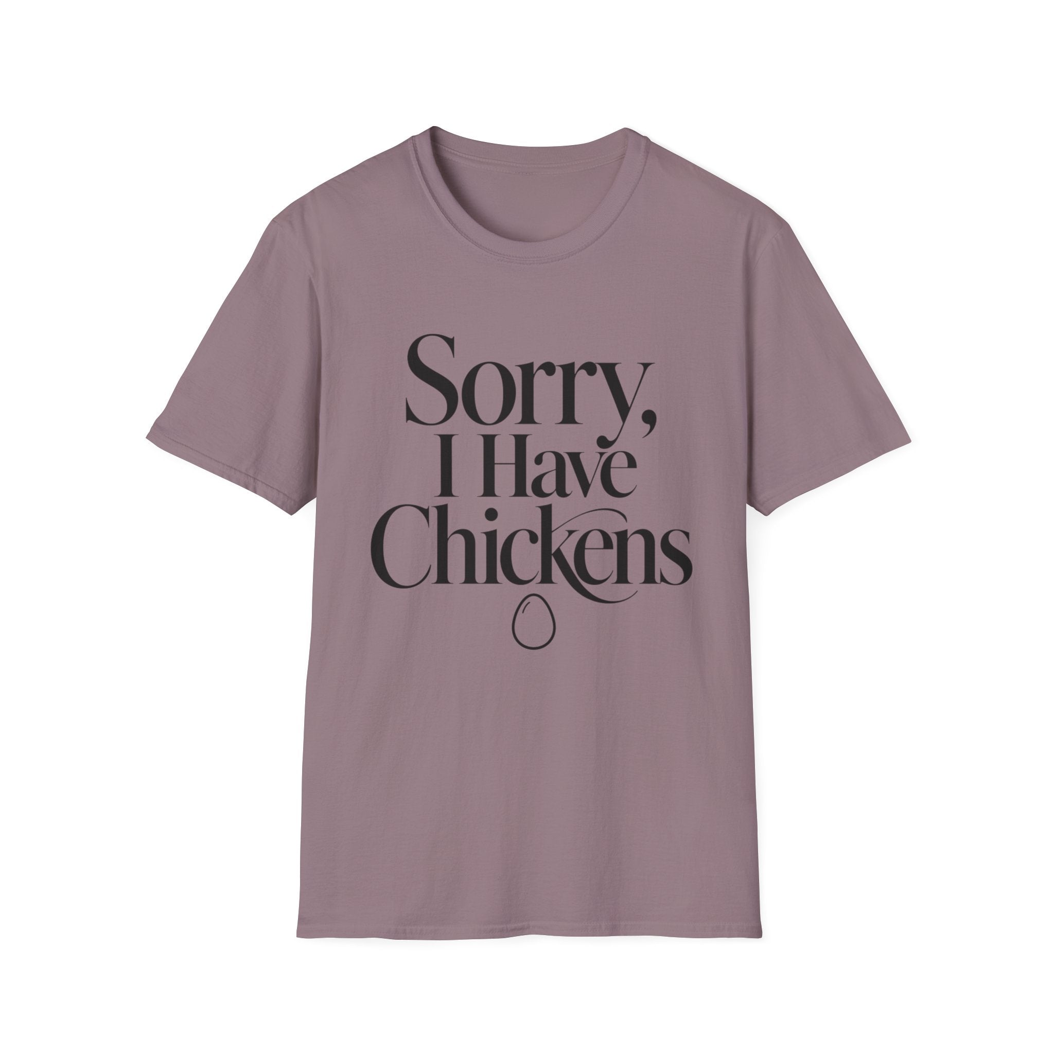 Sorry I Have Chickens T-Shirt