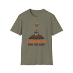 Just Here for the Dirt T-Shirt