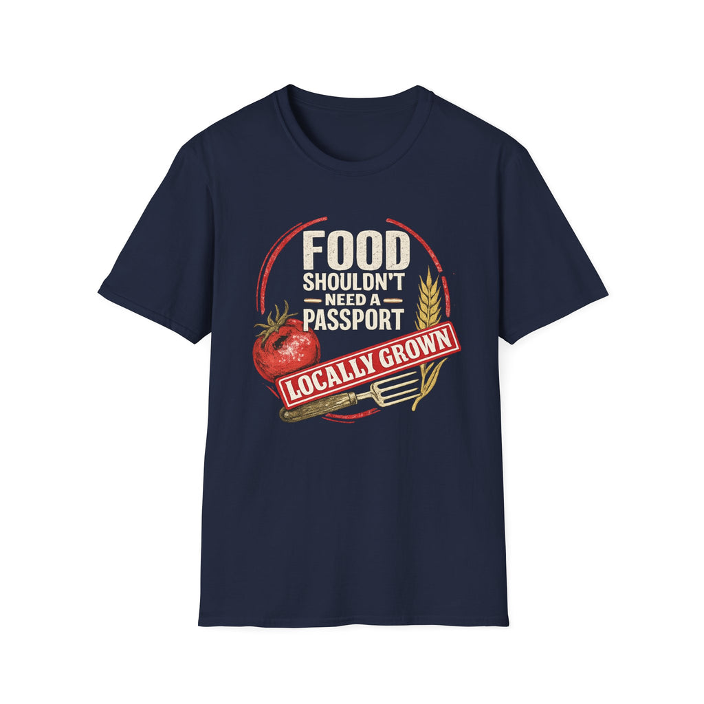 Food Shouldn’t Need a Passport Locally Grown T-Shirt