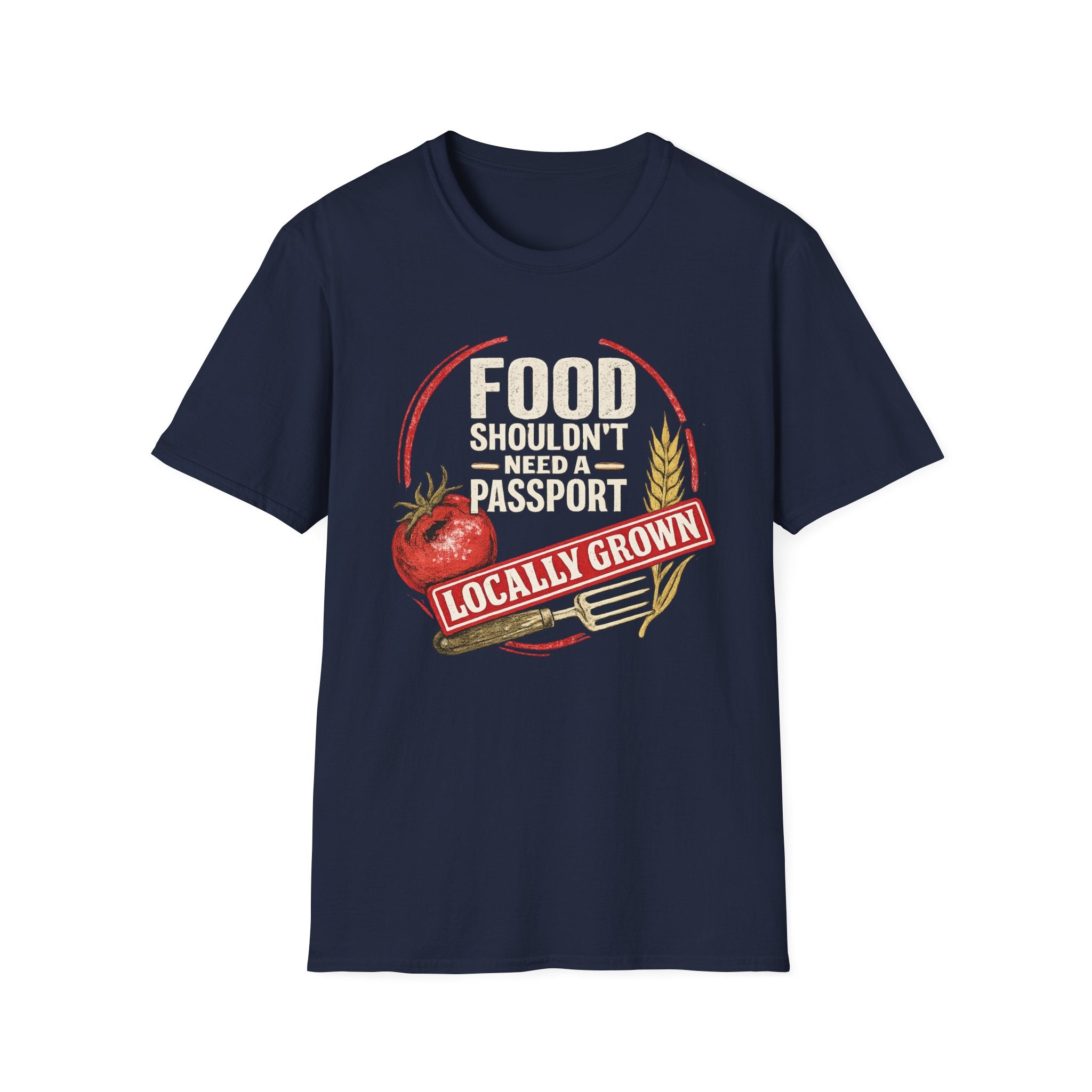 Food Shouldn’t Need a Passport Locally Grown T-Shirt
