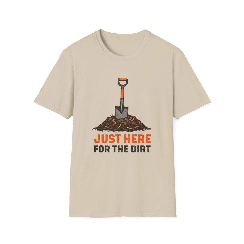 Just Here for the Dirt T-Shirt