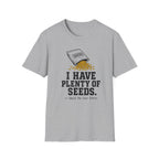 I Have Plenty of Seeds T-Shirt
