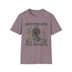 Overstimulated and Still Watering T-Shirt