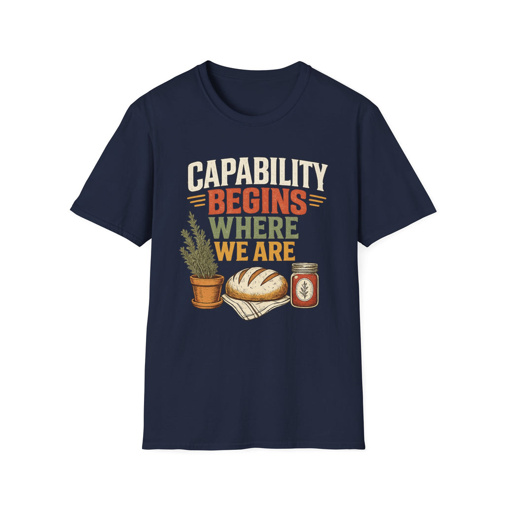 Capability Begins Where We Are Urban Homesteading T-Shirt