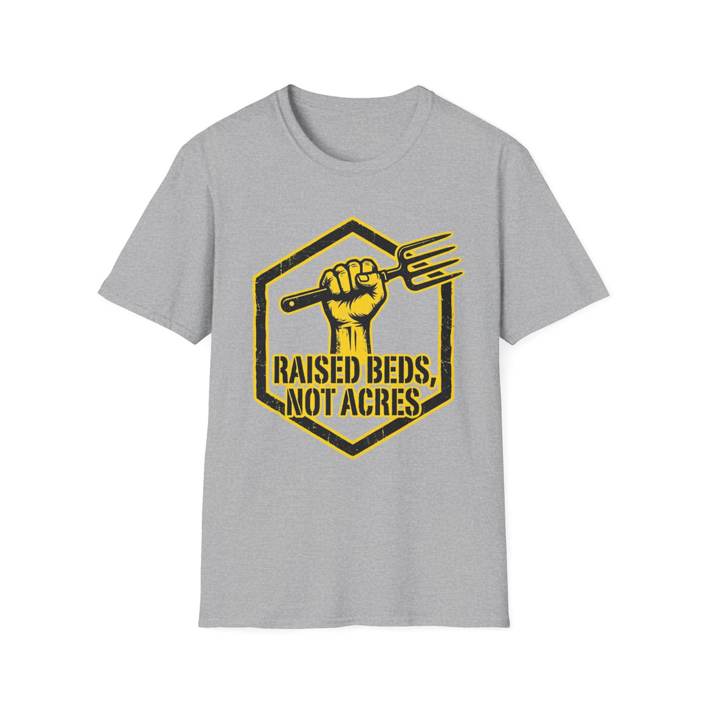 Raised Beds Not Acres T-Shirt