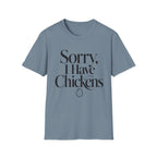 Sorry I Have Chickens T-Shirt
