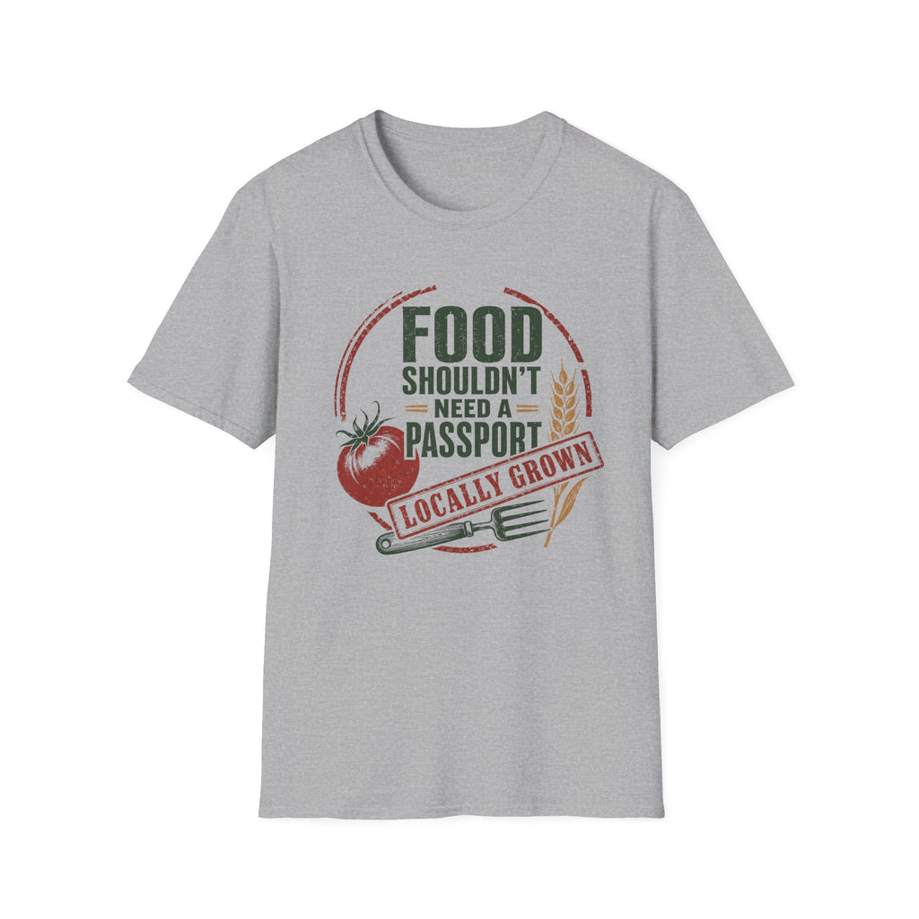 Food Shouldn’t Need a Passport Locally Grown T-Shirt