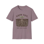 Grow Soil Not Just Plants T-Shirt