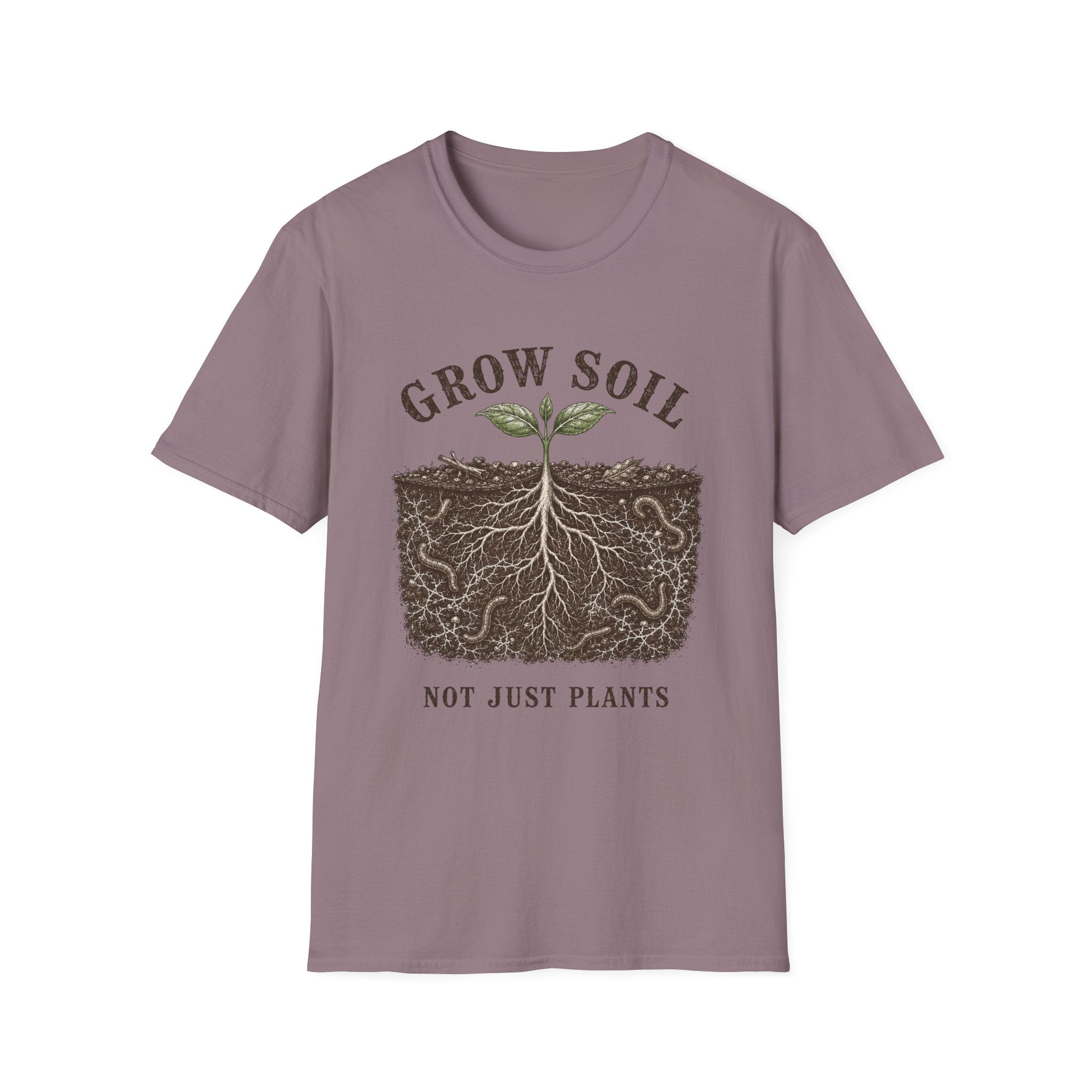 Grow Soil Not Just Plants T-Shirt