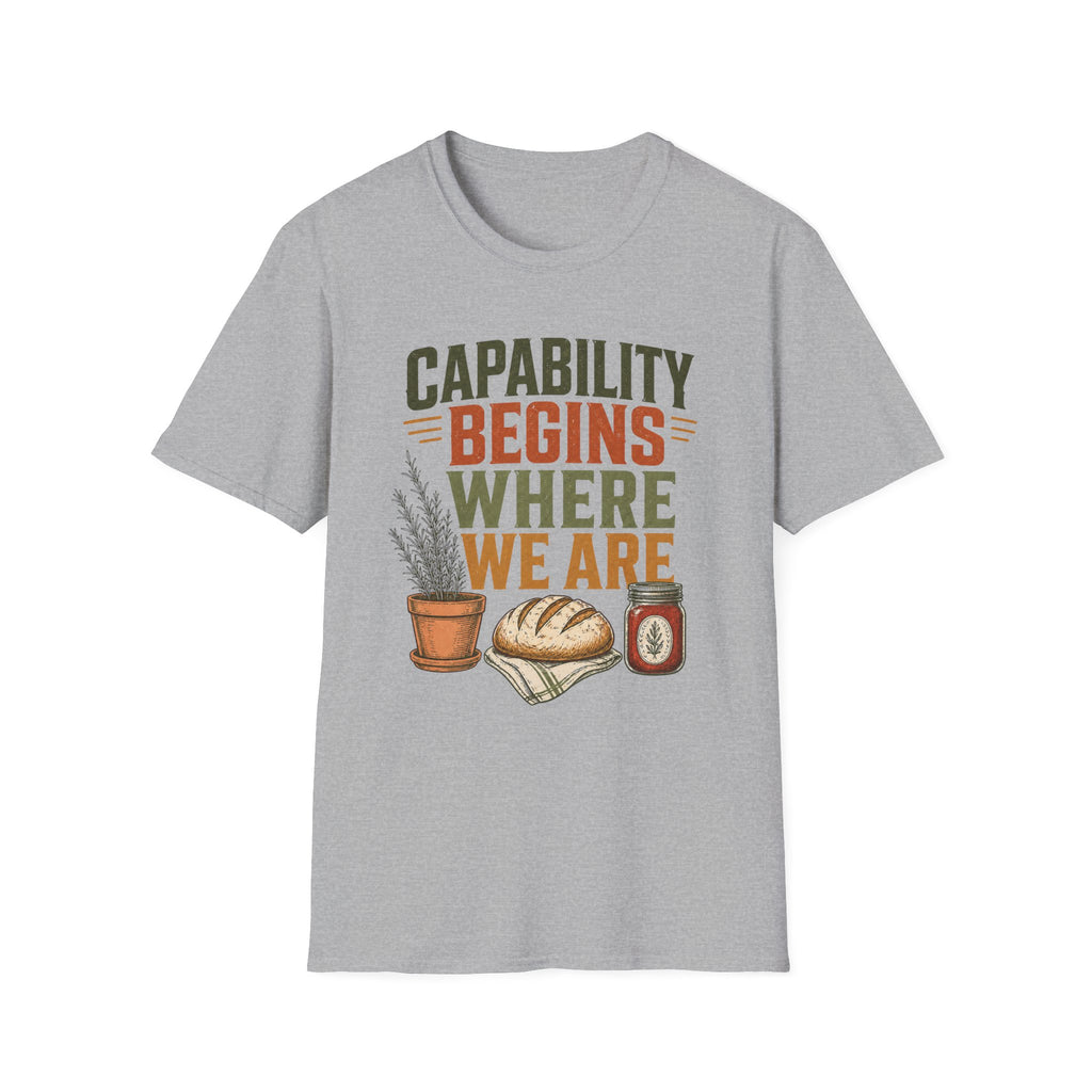 Capability Begins Where We Are Urban Homesteading T-Shirt