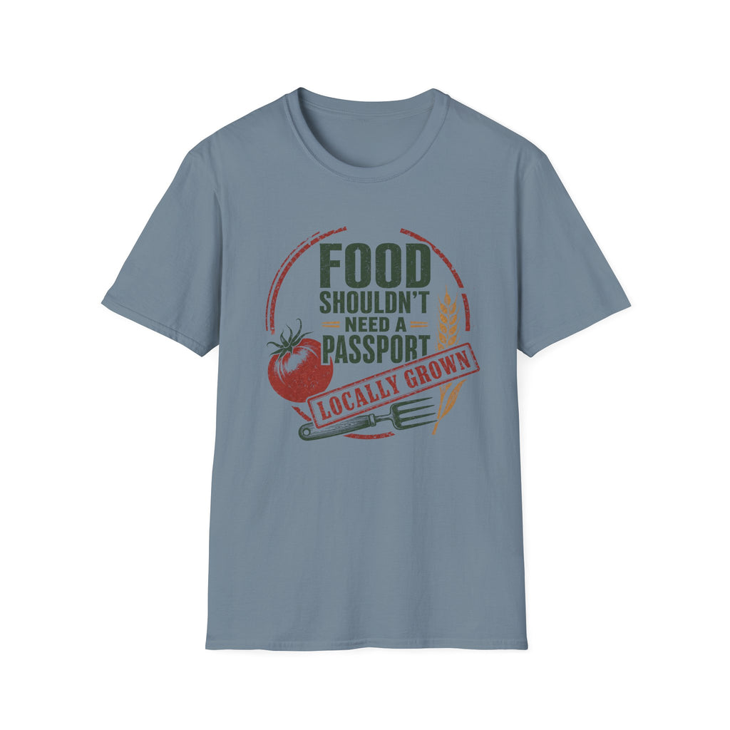 Food Shouldn’t Need a Passport Locally Grown T-Shirt