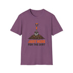 Just Here for the Dirt T-Shirt