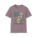 Living the Dream Apparently T-Shirt