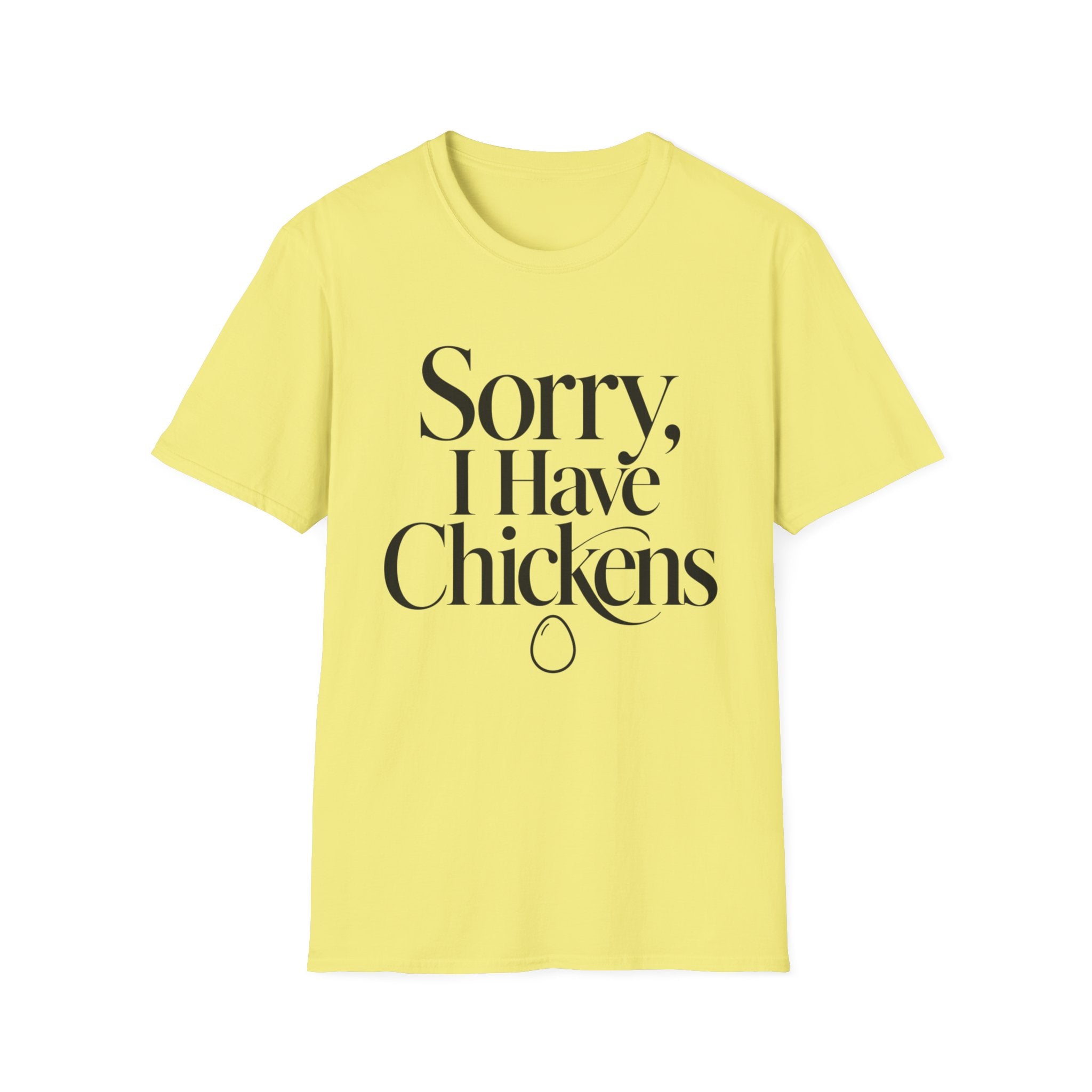 Sorry I Have Chickens T-Shirt