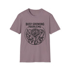 Busy Growing Problems T-Shirt
