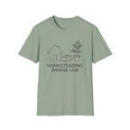 Homesteading Where I Am T-Shirt