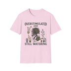 Overstimulated and Still Watering T-Shirt