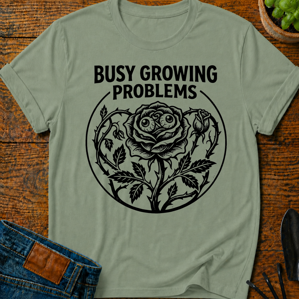 Busy Growing Problems T-Shirt