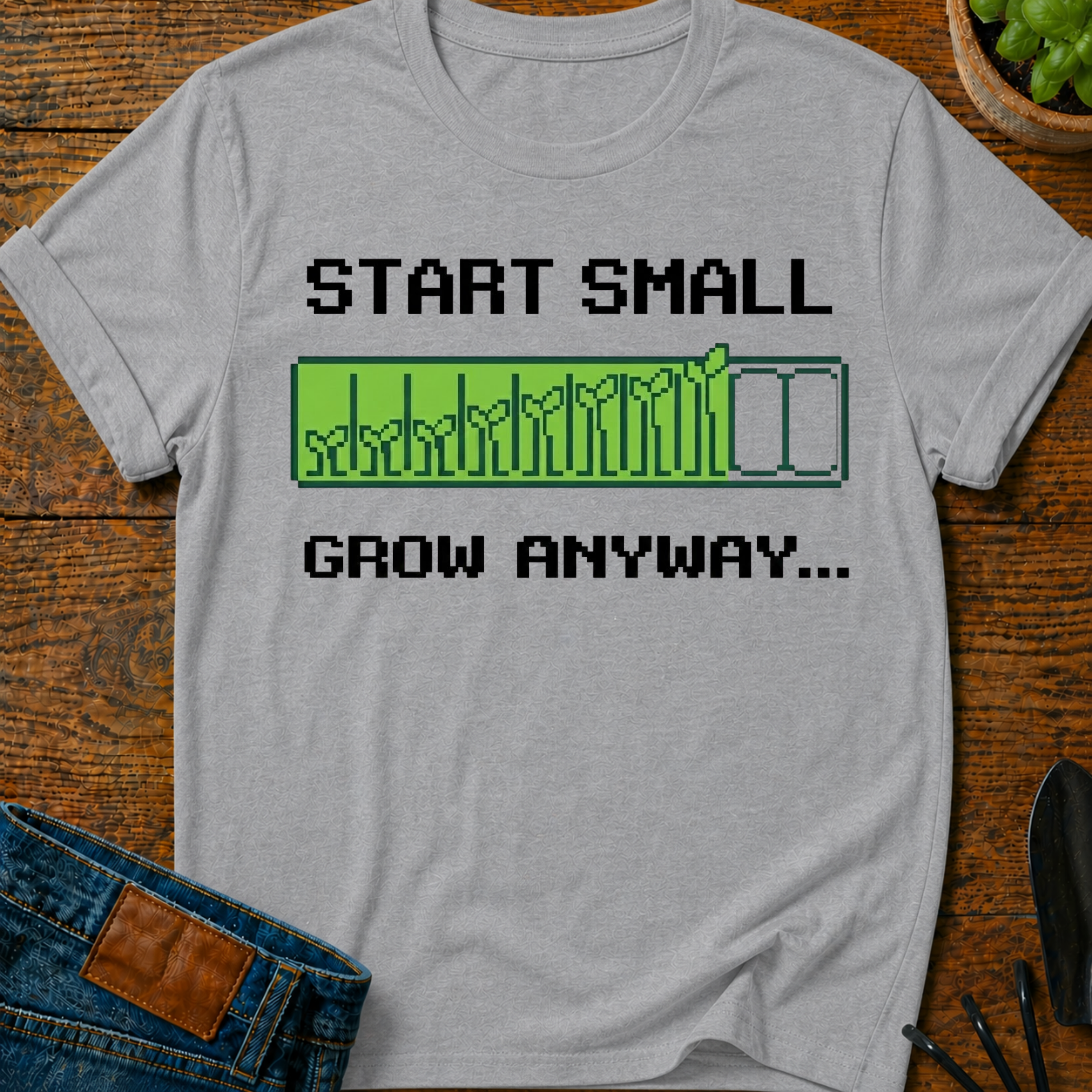 Start Small Grow Anyway T-Shirt