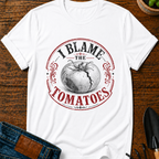 I Blame the Tomatoes T-Shirt