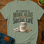 My Starter Is More Alive Than My Social Life T-Shirt