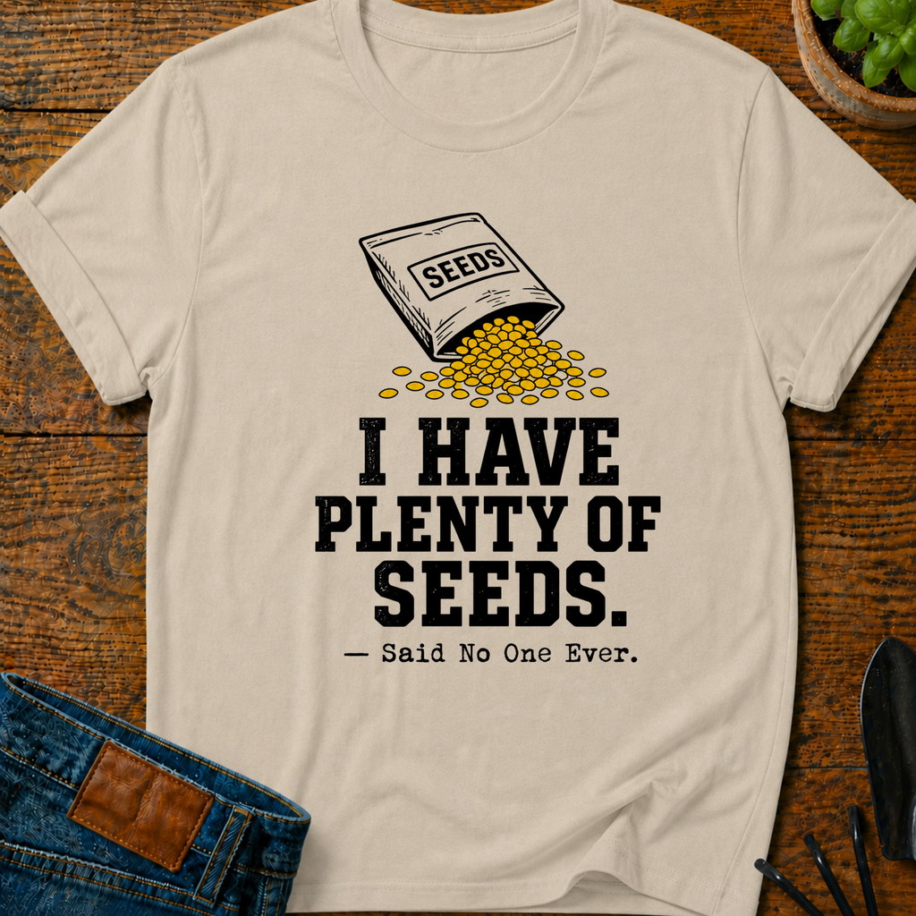 I Have Plenty of Seeds T-Shirt