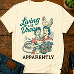 Living the Dream Apparently T-Shirt