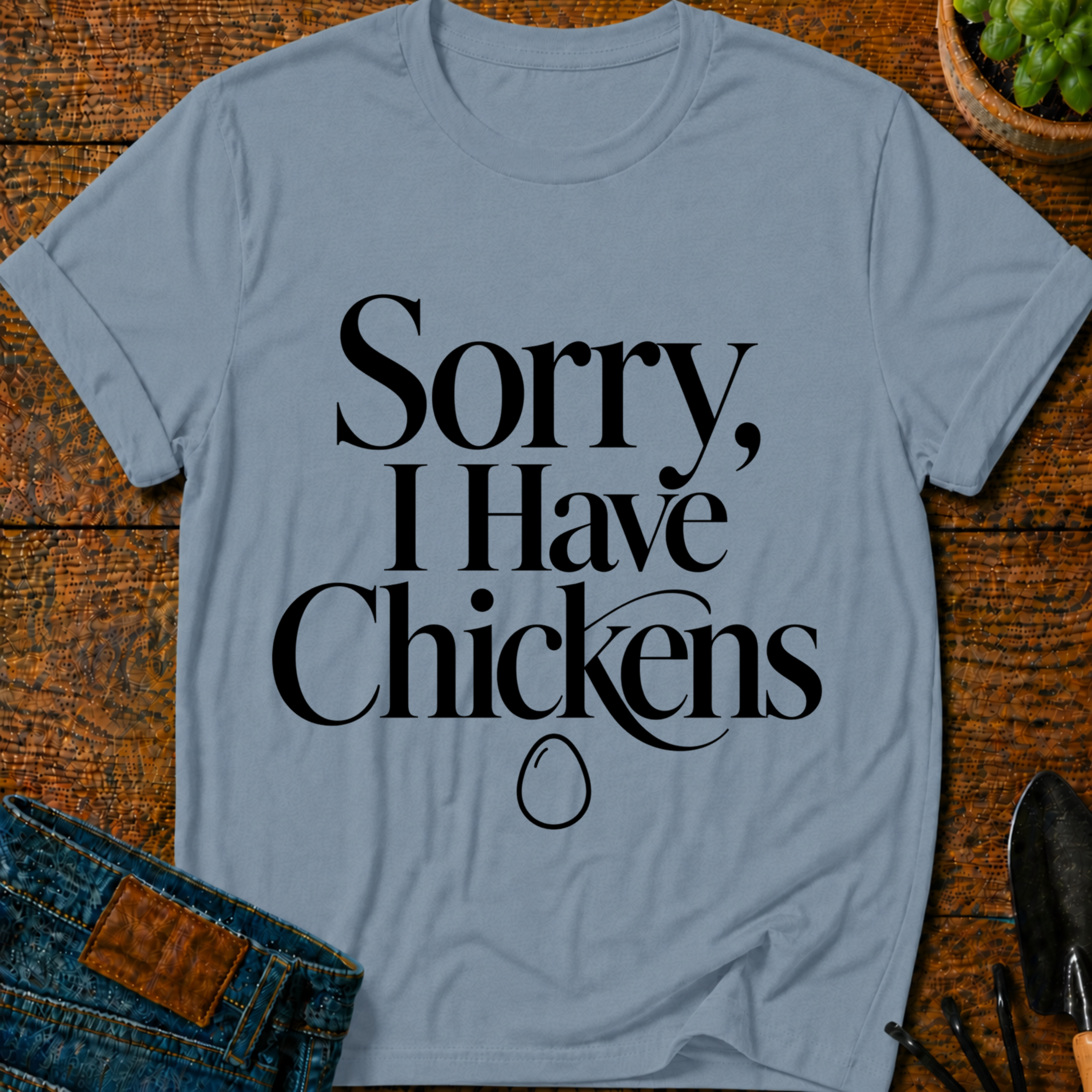 Sorry I Have Chickens T-Shirt