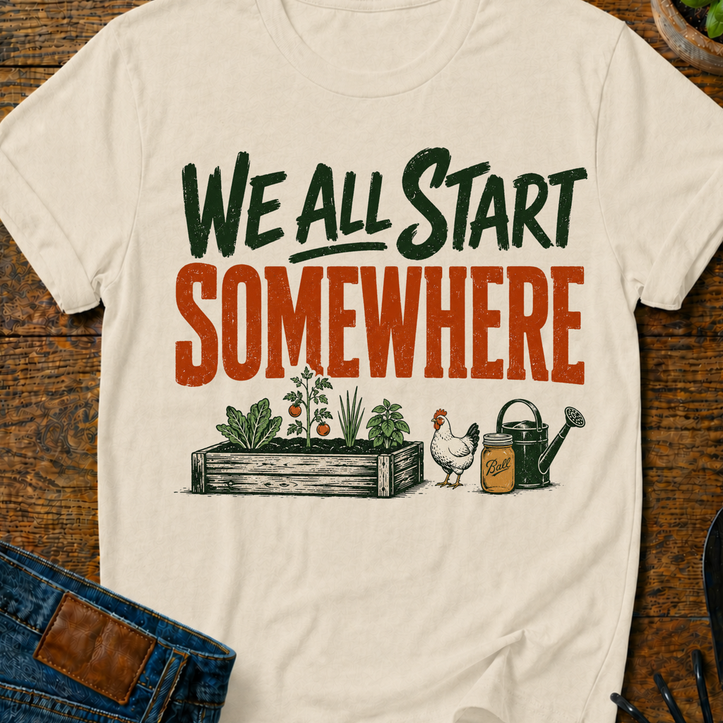 We All Start Somewhere T-Shirt