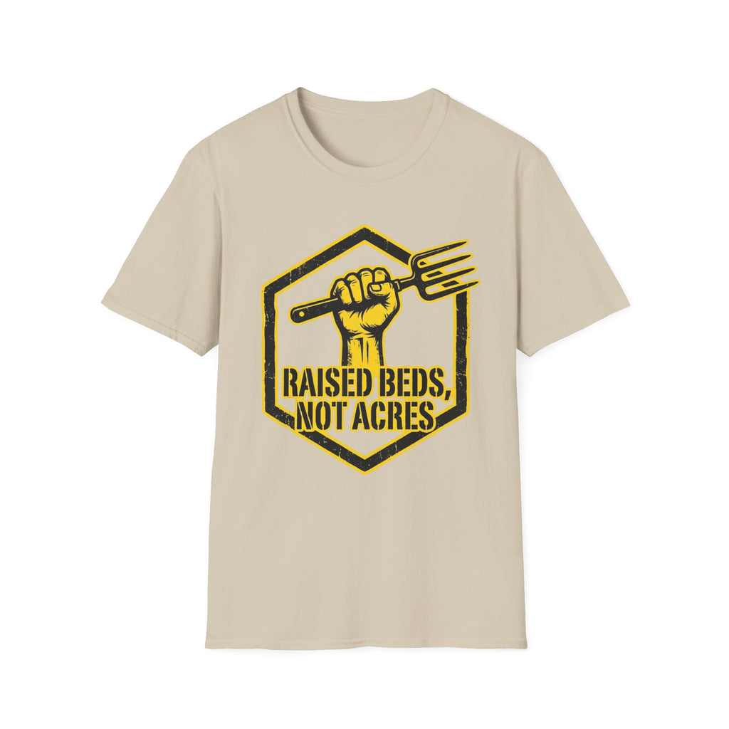 Raised Beds Not Acres T-Shirt