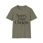 Sorry I Have Chickens T-Shirt