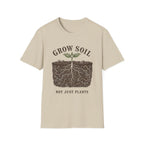 Grow Soil Not Just Plants T-Shirt