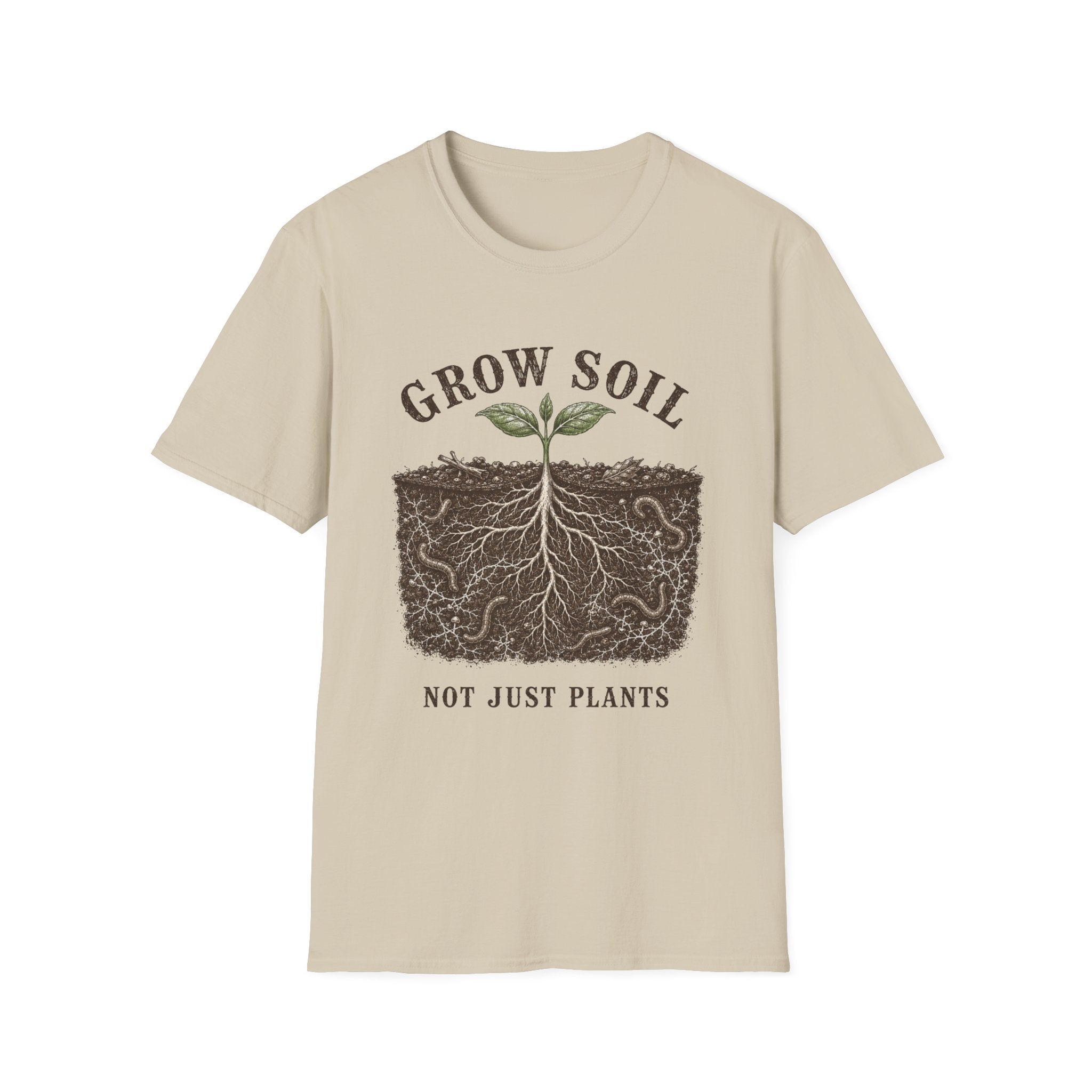 Grow Soil Not Just Plants T-Shirt