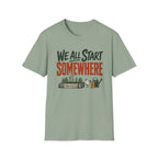 We All Start Somewhere T-Shirt