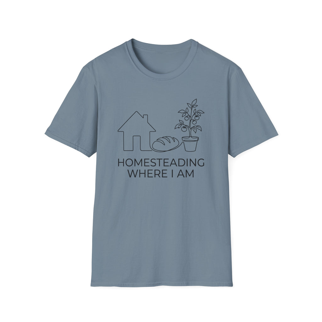 Homesteading Where I Am T-Shirt