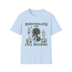 Overstimulated and Still Watering T-Shirt