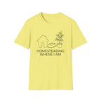 Homesteading Where I Am T-Shirt