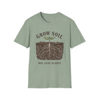 Grow Soil Not Just Plants T-Shirt